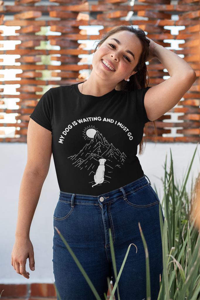 My Dog Is Waiting And I Must Go T-shirt | Eco-Friendly & Ethically Made